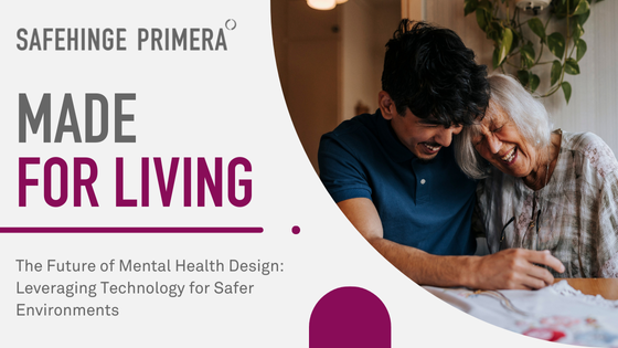 Made for living - The Future of Mental Health Design: Leveraging Technology for Safer Environments